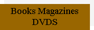 Text Box: Books Magazines DVDS